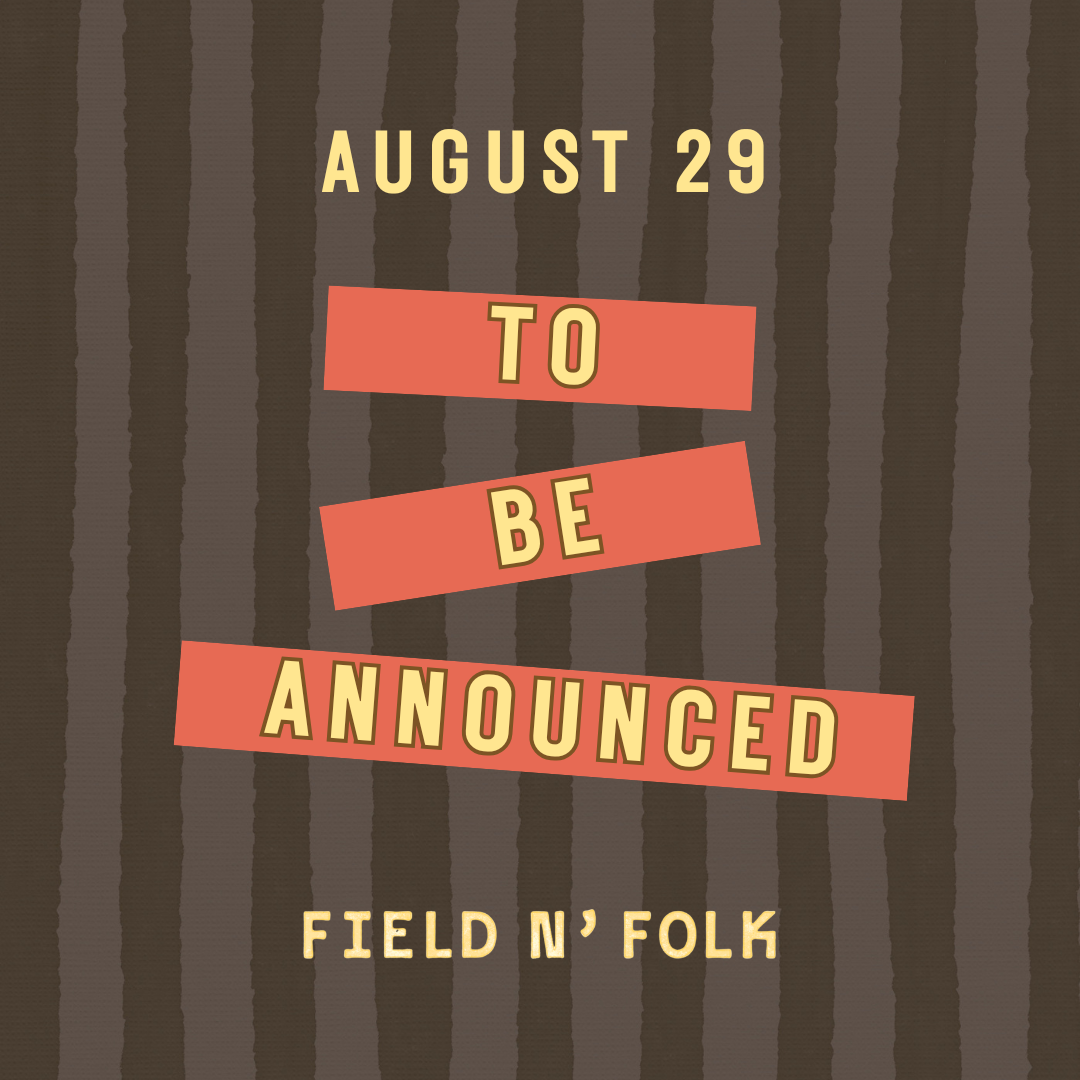 Field N' Folk | Artist TBD - 29 Aug 2026
